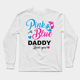 Pink Or Blue Daddy Loves You Gender Reveal Baby Announcement Long Sleeve T-Shirt